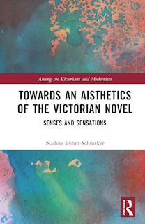 Front cover_Towards an Aisthetics of the Victorian Novel