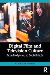 Digital Film and Television Culture: From Hollywood to Social Media