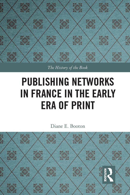 Front cover_Publishing Networks in France in the Early Era of Print