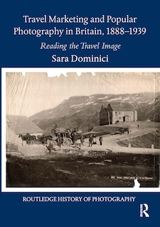 Couverture_Travel Marketing and Popular Photography in Britain, 1888-1939