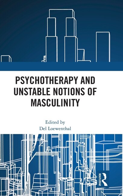 Front cover_Psychotherapy and Unstable Notions of Masculinity