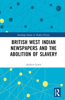 Front cover_British West Indian Newspapers and the Abolition of Slavery