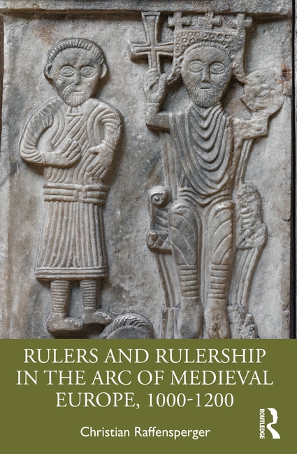 Front cover_Rulers and Rulership in the Arc of Medieval Europe, 1000-1200
