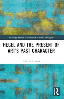 Front cover_Hegel and the Present of Art's Past Character