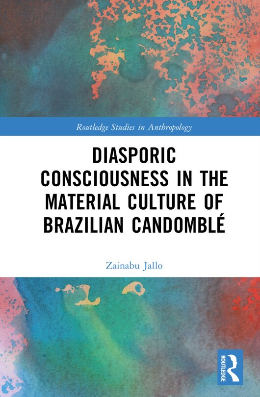 Front cover_Diasporic Consciousness in the Material Culture of Brazilian Candomble