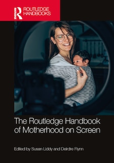 Front cover_The Routledge Handbook of Motherhood on Screen