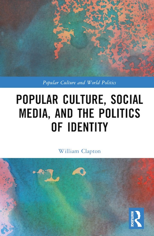 Front cover_Popular Culture, Social Media, and the Politics of Identity