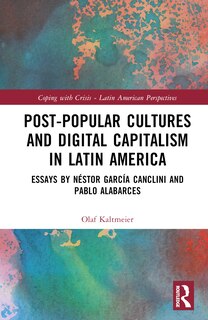 Couverture_Post-Popular Cultures and Digital Capitalism in Latin America