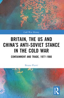 Couverture_Britain, the US and China's Anti-Soviet Stance in the Cold War