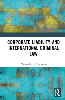 Front cover_Corporate Liability and International Criminal Law
