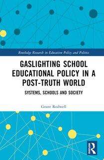 Front cover_Gaslighting School Educational Policy in a Post-Truth World