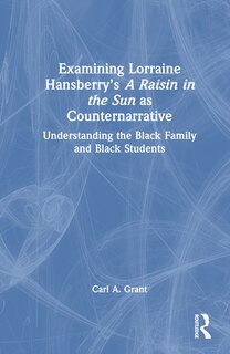 Front cover_Examining Lorraine Hansberry's A Raisin in the Sun as Counternarrative