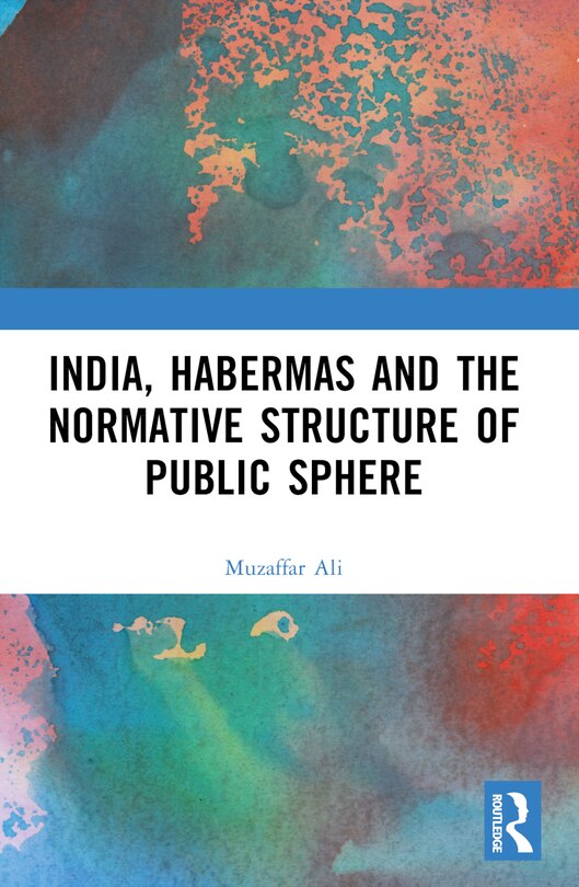 Front cover_India, Habermas and the Normative Structure of Public Sphere