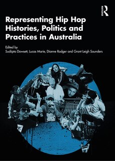 Front cover_Representing Hip Hop Histories, Politics and Practices in Australia