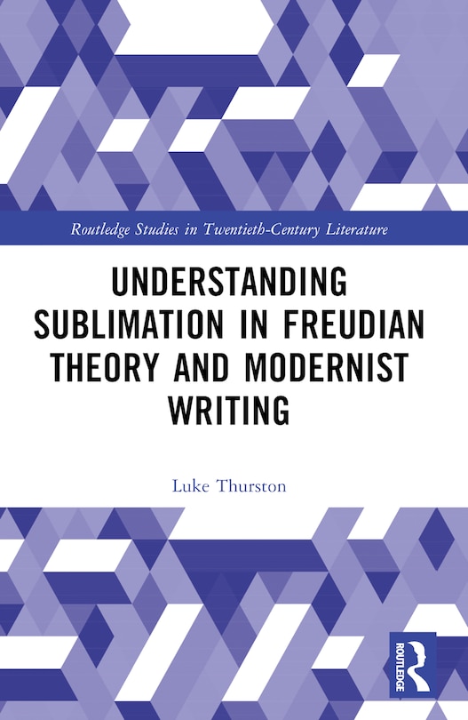 Couverture_Understanding Sublimation in Freudian Theory and Modernist Writing