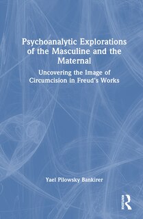 Front cover_Psychoanalytic Explorations of the Masculine and the Maternal
