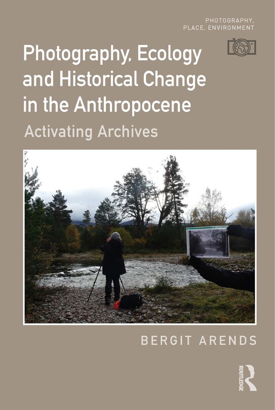 Front cover_Photography, Ecology and Historical Change in the Anthropocene