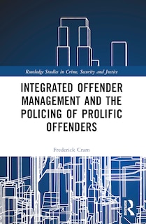 Front cover_Integrated Offender Management and the Policing of Prolific Offenders