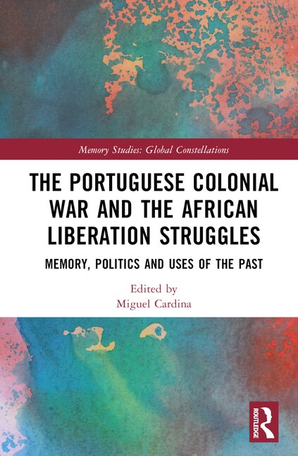 Front cover_The Portuguese Colonial War and the African Liberation Struggles