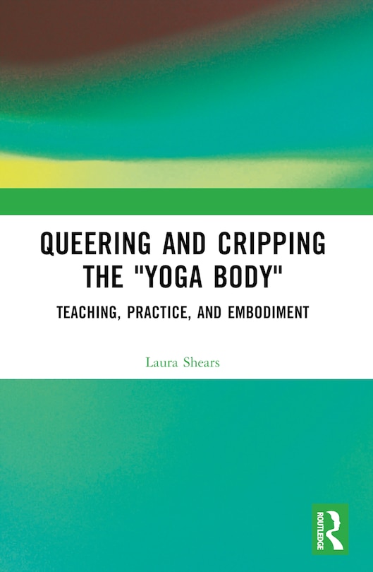 Couverture_Queering and Cripping the Yoga Body