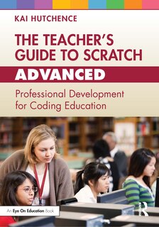 Front cover_The Teacher's Guide to Scratch - Advanced