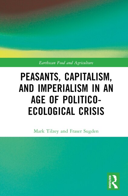 Front cover_Peasants, Capitalism, and Imperialism in an Age of Politico-Ecological Crisis