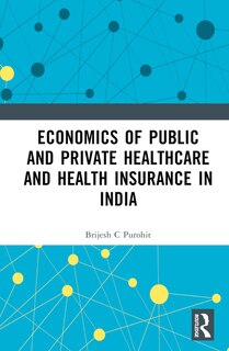 Front cover_Economics of Public and Private Healthcare and Health Insurance in India