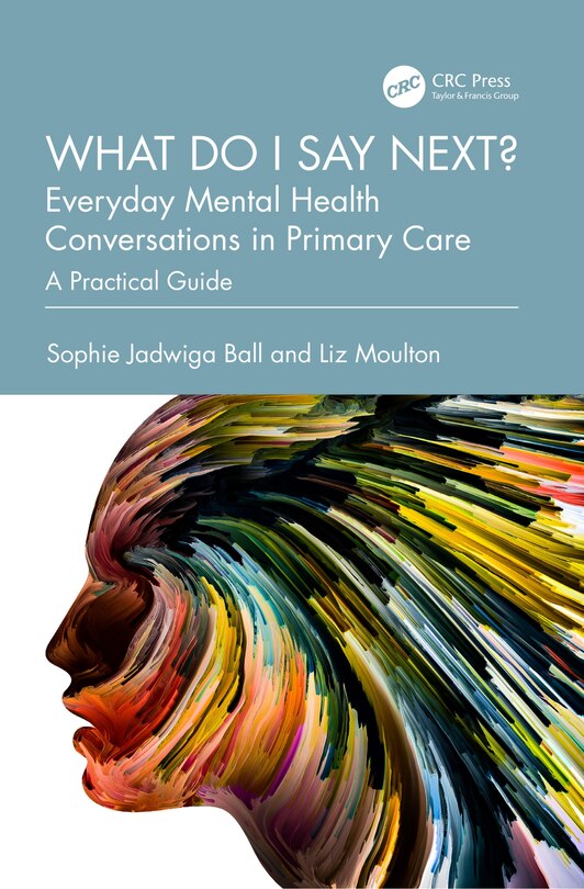 Front cover_What do I say next? Everyday Mental Health Conversations in Primary Care