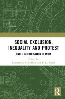 Front cover_Social Exclusion, Inequality and Protest Under Globalisation in India