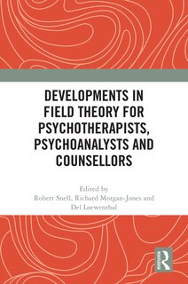 Front cover_Developments in Field Theory for Psychotherapists, Psychoanalysts and Counsellors