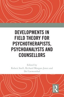 Front cover_Developments in Field Theory for Psychotherapists, Psychoanalysts and Counsellors