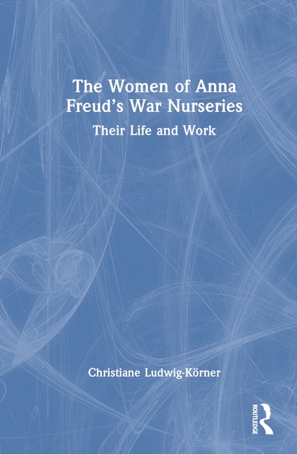 Couverture_The Women of Anna Freud's War Nurseries