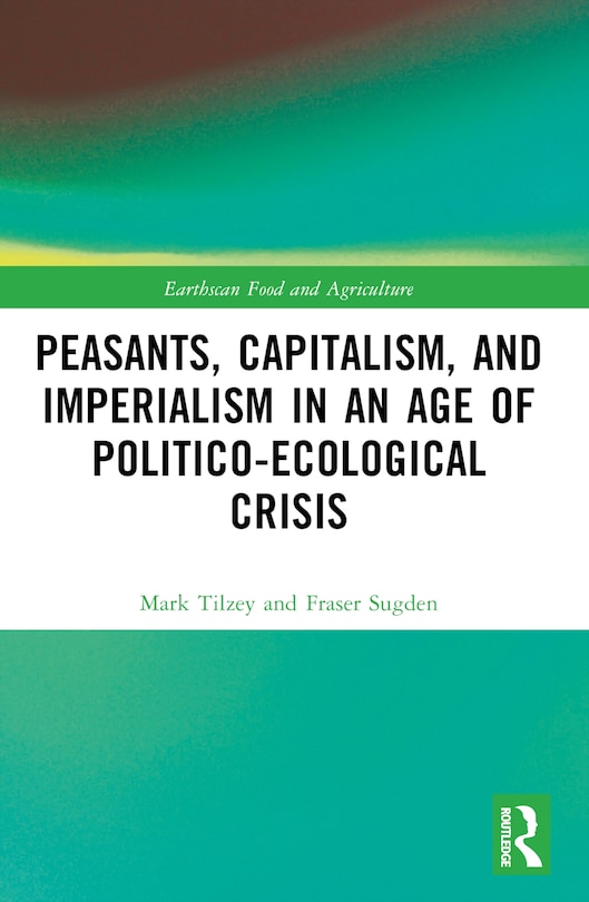 Front cover_Peasants, Capitalism, and Imperialism in an Age of Politico-Ecological Crisis