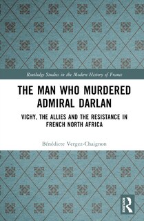 Front cover_The Man Who Murdered Admiral Darlan