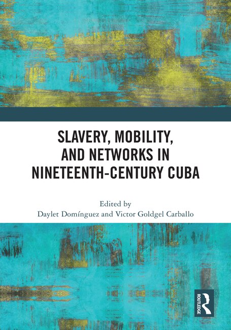 Front cover_Slavery, Mobility, and Networks in Nineteenth-Century Cuba