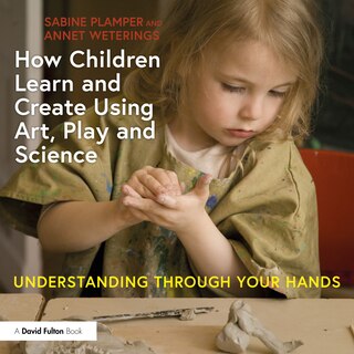 Front cover_How Children Learn and Create Using Art, Play and Science