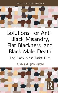 Front cover_Solutions For Anti-Black Misandry, Flat Blackness, and Black Male Death