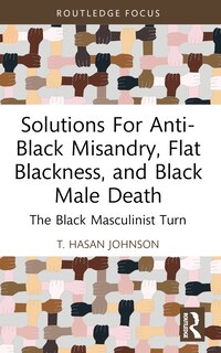 Front cover_Solutions For Anti-Black Misandry, Flat Blackness, and Black Male Death