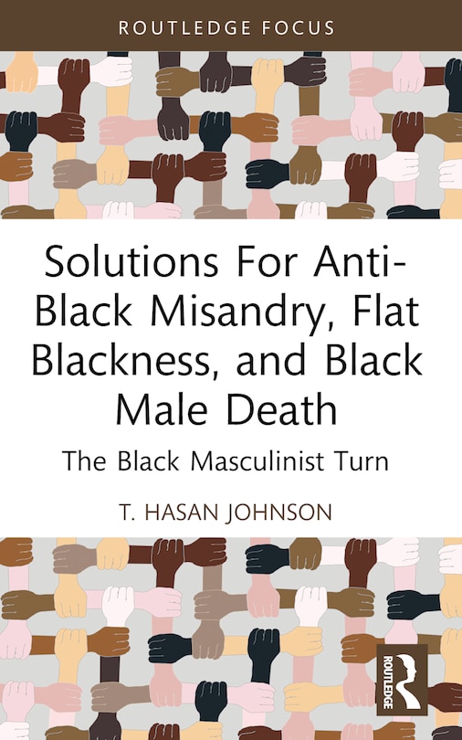 Front cover_Solutions For Anti-Black Misandry, Flat Blackness, and Black Male Death