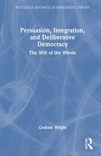 Front cover_Persuasion, Integration, and Deliberative Democracy