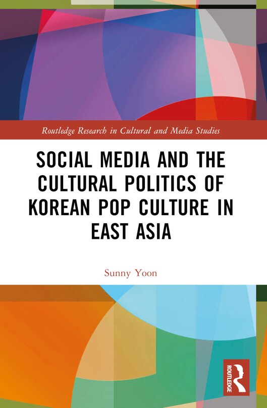 Front cover_Social Media and the Cultural Politics of Korean Pop Culture in East Asia