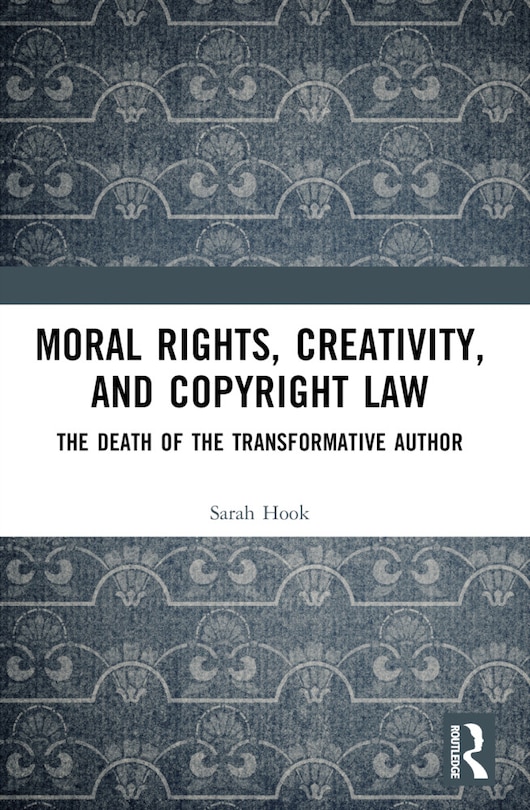 Front cover_Moral Rights, Creativity, and Copyright Law