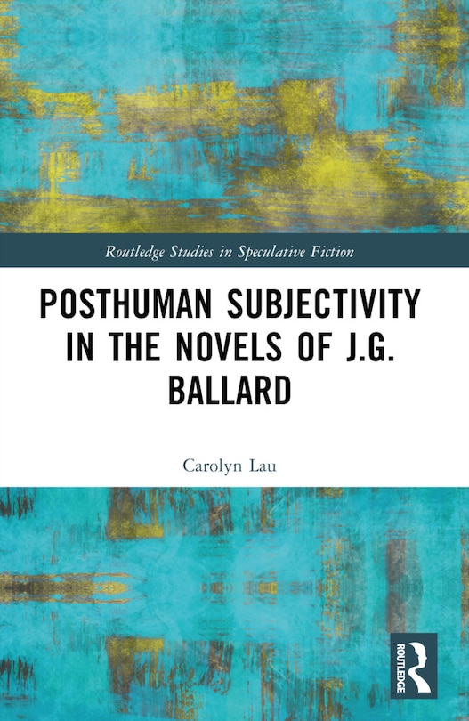 Front cover_Posthuman Subjectivity in the Novels of J.G. Ballard