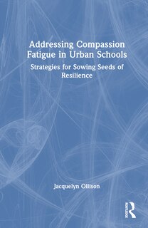 Front cover_Addressing Compassion Fatigue in Urban Schools