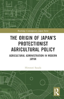 Front cover_The Origin of Japan's Protectionist Agricultural Policy