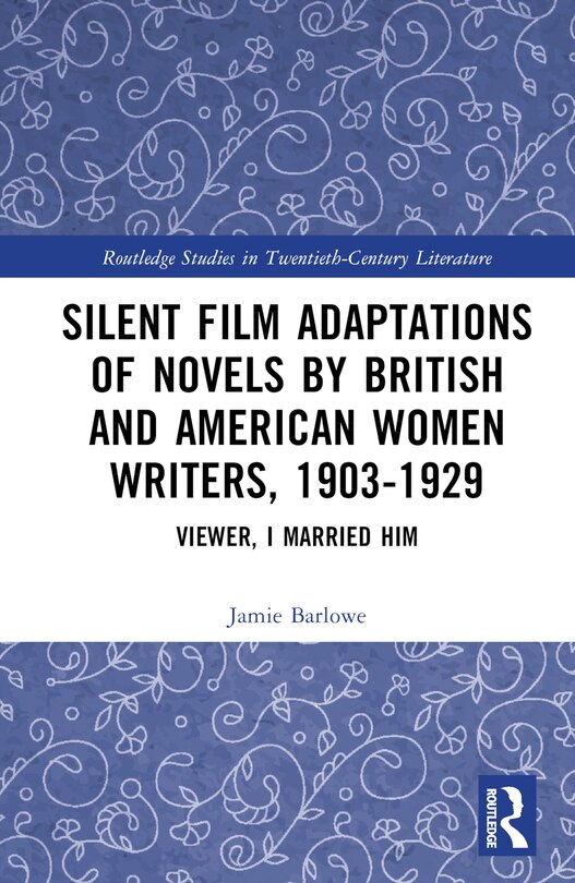 Front cover_Silent Film Adaptations of Novels by British and American Women Writers, 1903-1929