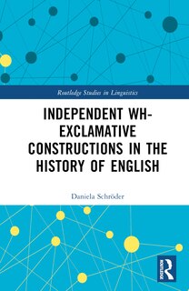 Couverture_Independent wh-exclamative Constructions in the History of English