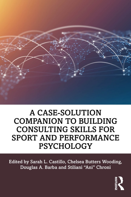 Front cover_A Case-Solution Companion to Building Consulting Skills for Sport and Performance Psychology