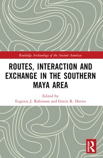 Front cover_Routes, Interaction and Exchange in the Southern Maya Area