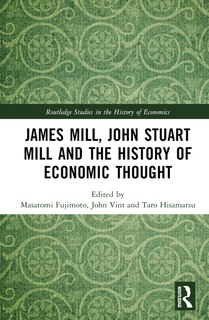Front cover_James Mill, John Stuart Mill, and the History of Economic Thought